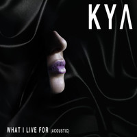 Kya - What I Live for (Acoustic)