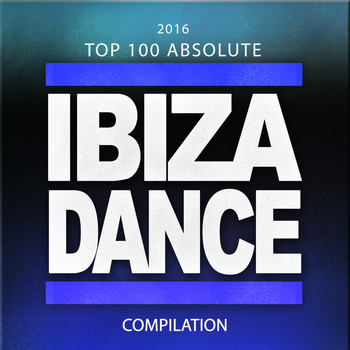 Various Artists - 2016 Top 100 Absolute Ibiza Dance Compilation (Explicit)