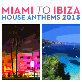 Various Artists - Miami to Ibiza House Anthems 2015