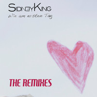 Sidney King - Wie am ersten Tag (The Remixes)