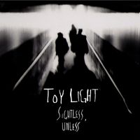 Toy Light - Sightless, Unless