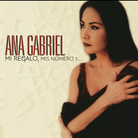 Ana Gabriel - Mi Regalo, Mis Número 1...