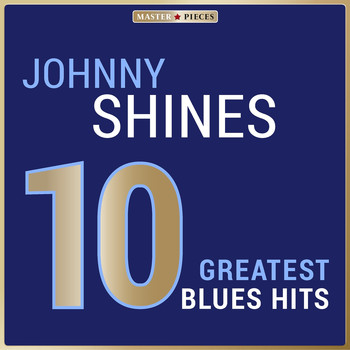 Johnny Shines - Masterpieces Presents Johnny Shines: 10 Greatest Blues Hits