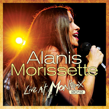 Alanis Morissette - Live At Montreux 2012 (Live At The Montreux Jazz Festival, Montreux,Switzerland / 2012)