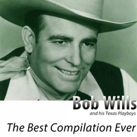 Bob Wills And His Texas Playboys - The Best Compilation Ever (Remastered)