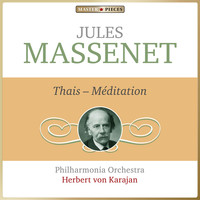 Philharmonia Orchestra, Herbert von Karajan - Masterpieces Presents Jules Massenet: Thaïs, Méditation