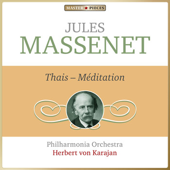 Philharmonia Orchestra, Herbert von Karajan - Masterpieces Presents Jules Massenet: Thaïs, Méditation