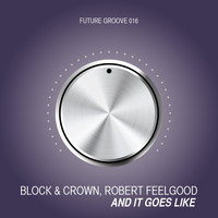 Block & Crown, Robert Feelgood - And It Goes Like (Club Mix)