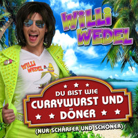Willi Wedel - Du bist wie Currywurst und Döner (Nur schärfer und schöner)
