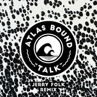 Atlas Bound - Talk (Jerry Folk Remix)