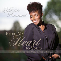 LaRue Howard - From My Heart to Yours - Lullabies for the Worshipper's Baby