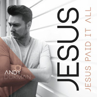 Andy Dorman - Jesus Paid It All