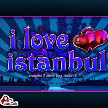 Gülbahar Kültür - I Love Istanbul (Compiled & Mixed by Gülbahar Kültür)