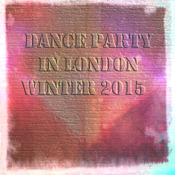 Various Artists - Dance Party in London Winter 2015