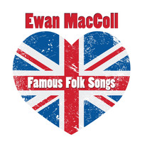 Ewan MacColl - Famous Folk Songs