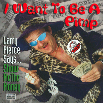 Larry Pierce - I Want to Be a Pimp (Explicit)