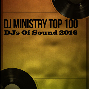 Various Artists - DJ Ministry Top 100 DJs of Sound 2016 (Explicit)