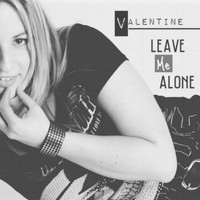 Valentine - Leave Me Alone