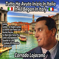 Corrado Lojacono - Tutto Ha Avuto Inizio in Italia : It All Began in Italy
