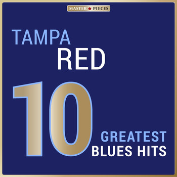 Tampa Red - Masterpieces Presents Tampa Red: 10 Greatest Blues Hits