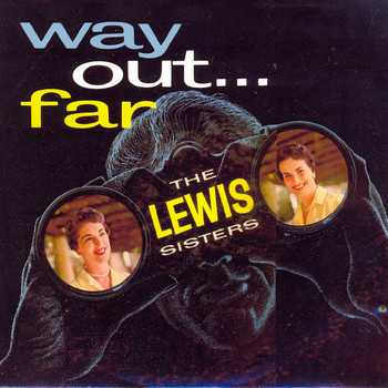 The Lewis Sisters - Way Out…Far