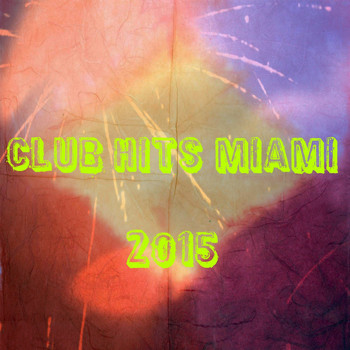 Various Artists - Club Hits Miami 2015 (Explicit)