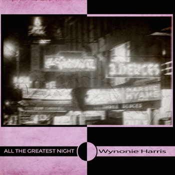 Wynonie Harris - All the Greatest Night