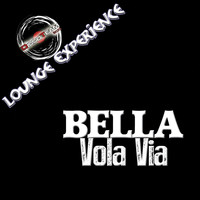 Bella - Vola via (Lounge Experience)