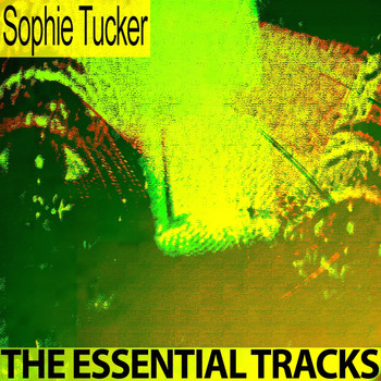 Sophie Tucker - The Essential Tracks