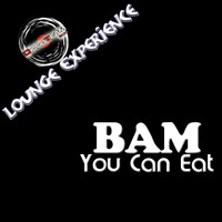 BAM - You Can Eat (Lounge Experience)