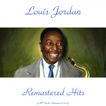 LOUIS JORDAN - Remastered Hits (All Tracks Remastered 2015)