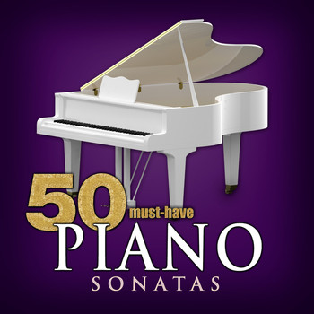 Various Artists - 50 Must-Have Piano Sonatas