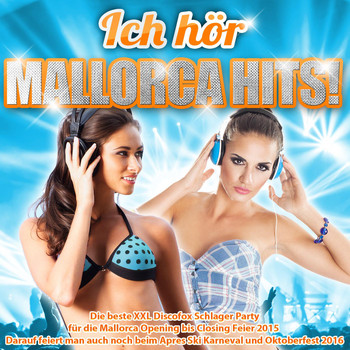 Various Artists - Ich hör Mallorca Hits! – Die beste XXL Discofox Schlager Party für die Mallorca Opening bis Closing Feier 2015 (Darauf feiert man auch noch beim Apres Ski Karneval und Oktoberfest 2016)