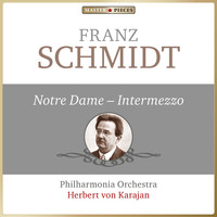 Philharmonia Orchestra, Herbert von Karajan - Masterpieces Presents Franz Schmidt: Notre Dame, Intermezzo
