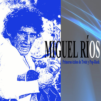 Miguel Ríos - Primeros éxitos de Twist y Pop-Rock