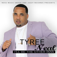 Tyree Neal - I'll Be the Other Man