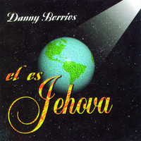 DANNY BERRIOS - El Es Jehova