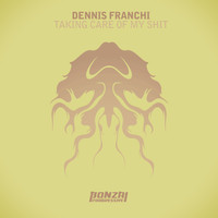 Dennis Franchi - Taking Care Of My Shit