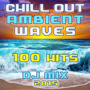 Down Tempo Doc - 100 Chill out Ambient Wave Hits DJ Mix 2015