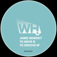 James Benedict - To Move is to Groove EP