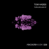 Tom Hades - Turn Around EP