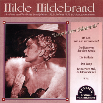 Hilde Hildebrand - Liebe ist ein Geheimnis (1932-Anfang 1936 [Explicit])