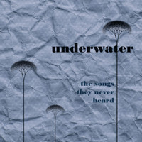 Underwater - The Songs They Never Heard