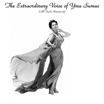 Yma Sumac - The Extraordinary Voice Of Yma Sumac