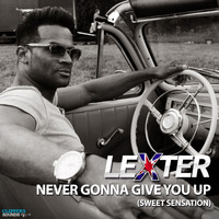 Lexter - Never Gonna Give You up (Sweet Sensation)