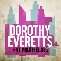 Dorothy Everetts - Fat Mouth Blues