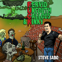 Steve Sabo - Fervid Uncouth Callous & Kinky (Explicit)