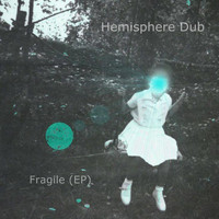 Hemisphere Dub - Fragile (EP)