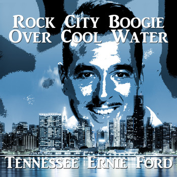 Tennessee Ernie Ford - Rock City Boogie over Cool Water