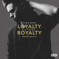Yung King - Loyalty Before Royalty